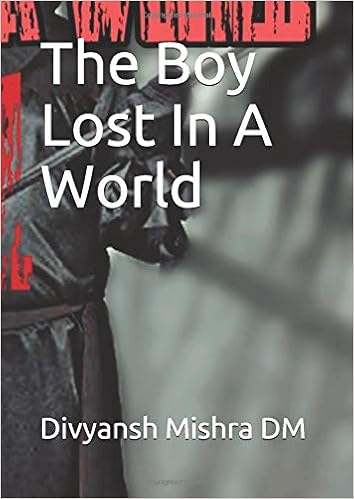 The Boy Lost In A World Mishra Dm Divyansh Mishra Dm Divyansh 9781097926794 Books Amazon Ca