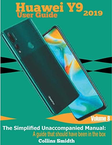 Huawei Y9 2019 User Guide: The Simplified Unaccompanied Manual: A guide that should have been in the box