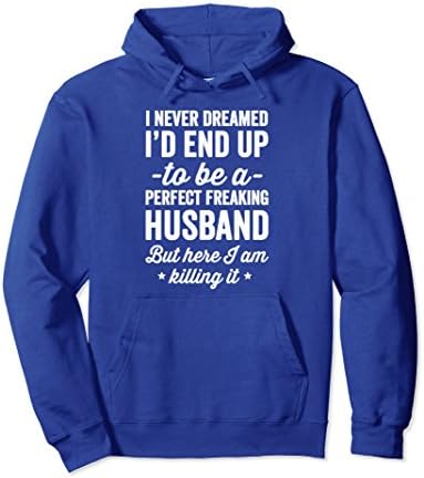 Unisex I Never Dreamed I'd End Up To Be A Perfect Freaking Husband 2XL Royal Blue