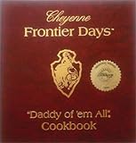 Cheyenne Frontier Days Daddy of 'Em All Cookbook by