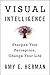 Visual Intelligence: Sharpen Your Perception, Change Your Life