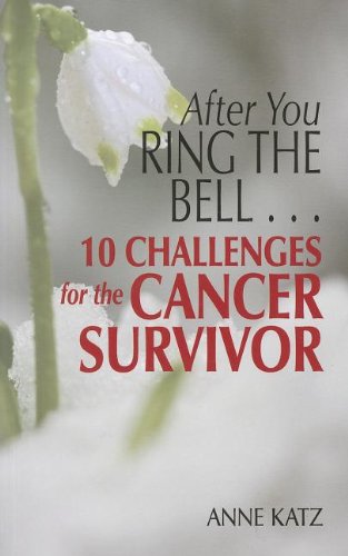 After You Ring The Bell . . . 10 Challenges for the Cancer Survivor by Anne Katz