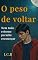 Livro O peso de voltar : Nem todo retorno permite recomeçar