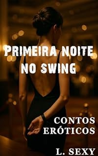 Livro Primeira Noite no Swing com a Minha Namorada: Conhecendo os Prazeres - Conto Erótico (L. SEXY Livro 6)