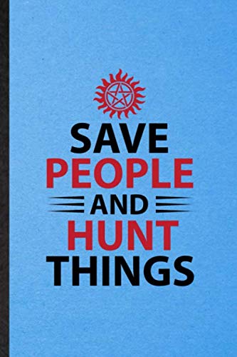 Save People and Hunt Things: Lined Notebook For Supernatural Spiritual. Novelty Ruled Journal For Magic Paranormal. Unique Student Teacher Blank ... Planner Great For Home School Office Writing