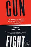 Gunfight: The Battle Over the Right to Bear Arms in America