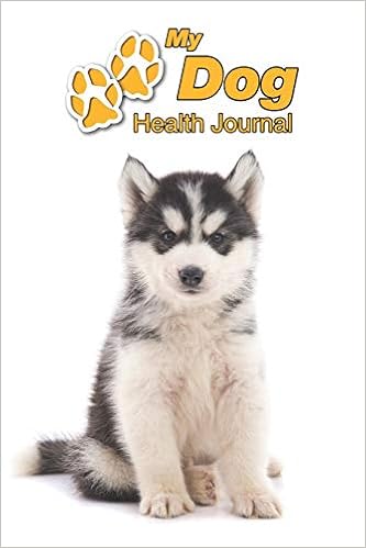 Buy My Dog Health Journal Siberian Husky Puppy 109 Pages 6 X9 Track And Record Vaccinations Shots Vet Visits Medical Documentation Canine Owner Notebook Medication Logbook Tracker Book