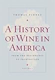 A History of Wine in America, Volume 1: From the Beginnings to Prohibition by