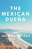 The Mexican Dueña: The dream of a new life in Mexico is shattered by the unexpected actions of landowners, events take a dramatic turn for all involved... by Jasmina Nevada, Flores O'Hara