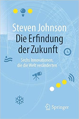Die Erfindung Der Zukunft: Sechs Innovationen, Die Die Welt Veränderten  (German Edition): Johnson, Steven, Niehaus, Monika, Wissmann, Jorunn:  9783662502938: Amazon.com: Books