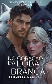 Livro No Coração da Loba Branca (Crônicas da Lua Selvagem Livro 2)