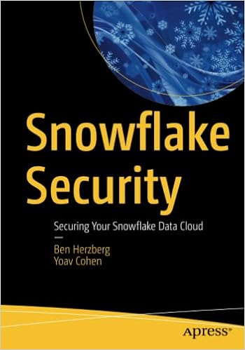 Amazon.com: Snowflake Security: Securing Your Snowflake Data Cloud:  9781484273883: Herzberg, Ben, Cohen, Yoav: Books