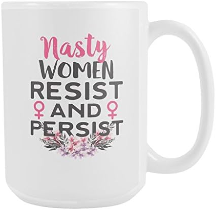 Nasty Women Resist And Persist Anti-Trump Coffee Mug 15oz White Floral Design Nasty Woman Gift