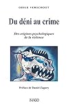 Du déni au crime : Des origines psychologiques de la violence by 