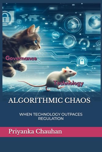 ALGORITHMIC CHAOS: WHEN TECHNOLOGY OUTPACES REGULATION