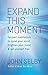 Expand This Moment: Focused Meditations to Quiet Your Mind, Brighten Your Mood, and Set Yourself Free