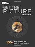 Get the Picture: 150+ Ways to Make the Most of Your Camera
