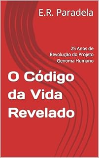 Livro O Código da Vida Revelado: 25 Anos de Revolução do Projeto Genoma Humano