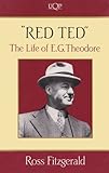 Front cover for the book "Red Ted" : the life of E. G. Theodore by Ross Fitzgerald