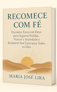 Livro RECOMECE COM FÉ: ENCONTRE FORÇAS EM DEUS PARA SUPERAR FERIDAS,VENCER A ANCIEDADE E RESTAURAR SUA ESPERANÇA TODOS OS DIAS