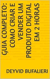 Livro Guia Completo: Como Criar e Vender um Produto Digital em 2 Horas (Aprendizado)