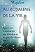 Au Royaume de la Vie: Contactez vos Guides et Anges Gardiens (Guide spirituel) (French Edition) by Magalion