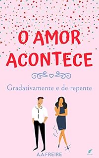 Livro O Amor Acontece: Gradativamente e de repente