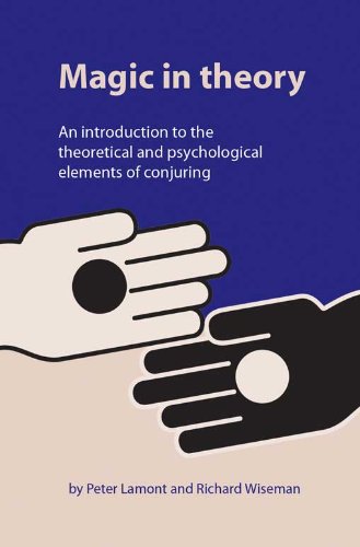 Magic in Theory: An Introduction to the Theoretical and Psychological Elements of Conjuring by Peter Lamont