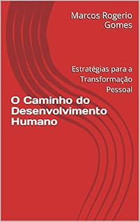 Livro O Caminho do Desenvolvimento Humano: Estratégias para a Transformação Pessoal (LEITURA RÁPIDA Livro 1)