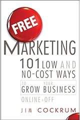 Free Marketing: 101 Low and No-Cost Ways to Grow Your Business, Online and Off Kindle Edition
