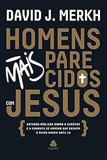 Livro Homens mais parecidos com Jesus: Estudos bíblicos sobre o caráter e a conduta de homens que seguem o único homem nota 10