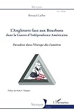 Angleterre face aux Bourbons dans la guerre d'Indépendance Américaine: Paradoxe dans l'Europe des by Bernard Caillot