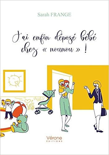 Amazon Fr J Ai Enfin Depose Bebe Chez Nounou Frange Sarah Livres