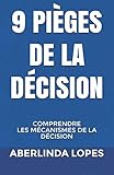 9 pièges de la décision: Comprendre les mécanismes de la décision (French Edition) by Mlle Aberlinda LOPES