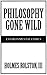 Philosophy Gone Wild