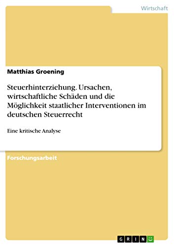 Steuerhinterziehung. Ursachen, wirtschaftliche Schäden und die Möglichkeit staa…
