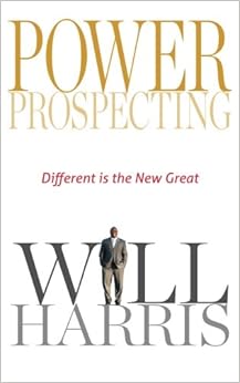 Power Prospecting: Different is the new great, by Will Harris