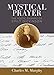 Mystical Prayer: The Poetic Example of Emily Dickinson by Charles M. Murphy