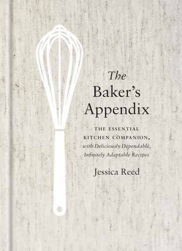 The Baker's Appendix: The Essential Kitchen Companion, with Deliciously Dependable, Infinitely  Adaptable Recipes