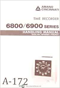Amano Cincinnati 6800 6900 Series Time Recorder Eng Spanish French Manual Amano Cincinnati Amazon Com Books