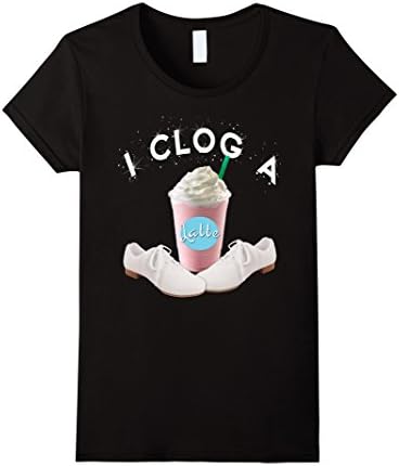 Women's I Clog A Latte Cute Clogging T-Shirt For Cloggers Small Black