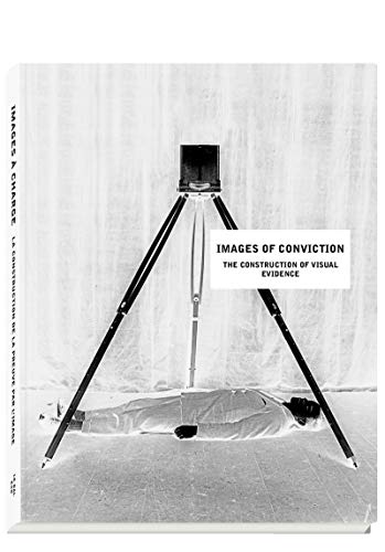 Images of Conviction: The Construction of Visual Evidence by 