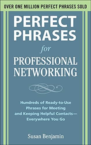Perfect Phrases for Professional Networking: Hundreds of Ready-to-Use Phrases for Meeting and Keeping Helpful Contacts – Everywhere You Go (Perfect Phrases Series)