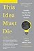 This Idea Must Die: Scientific Theories That Are Blocking Progress (Edge Question Series)