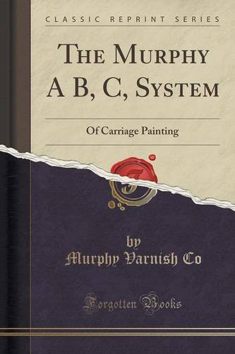 The Murphy A B, C, System: Of Carriage Painting (Classic Reprint)