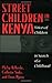 Street Children in Kenya: Voices of Children in Search of a Childhood