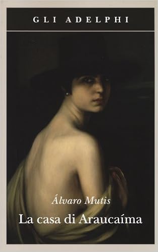 Álvaro Mutis – La casa di Araucaíma (2017)