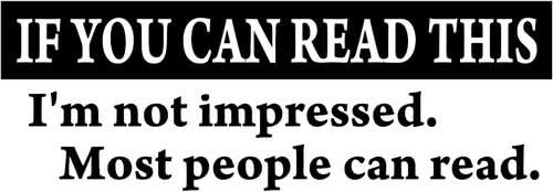 If You Can Read This Funny Vinyl Decal Sticker- 20" Wide Gloss Silver Color
