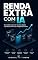Livro Renda Extra com IA: Guia prático para criar serviços digitais e produtos online com inteligência artificial (Coleção IA na Prática Livro 2)