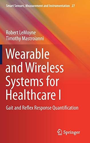 Wearable and Wireless Systems for Healthcare I: Gait and Reflex Response Quantification: 27 (Smart Sensors, Measurement and Instrumentation)